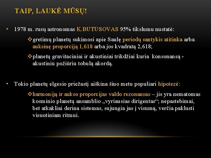 TAIP, LAUKĖ MŪSŲ! • 1978 m. rusų astronomas K. BUTUSOVAS 95% tikslumu nustatė: vgretimų