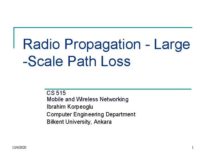 Radio Propagation - Large -Scale Path Loss CS 515 Mobile and Wireless Networking Ibrahim Radio Propagation - Large -Scale Path Loss CS 515 Mobile and Wireless Networking Ibrahim