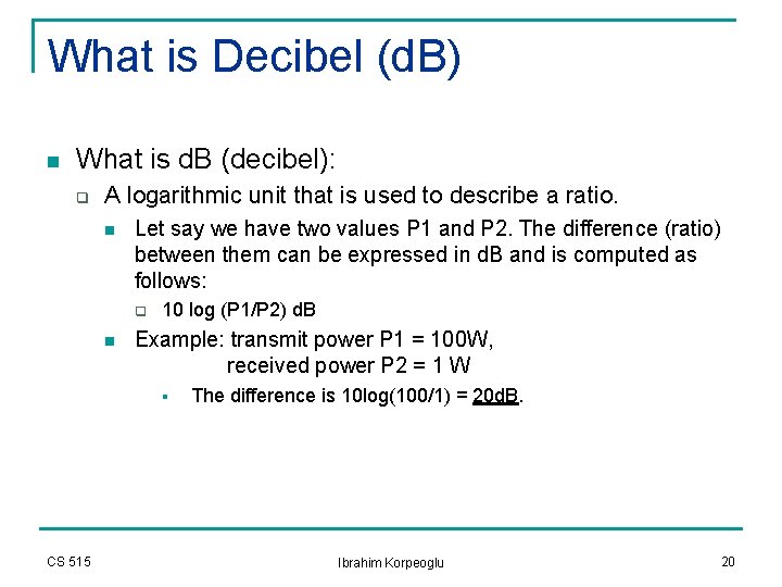 What is Decibel (d. B) n What is d. B (decibel): q A logarithmic What is Decibel (d. B) n What is d. B (decibel): q A logarithmic