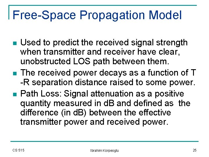 Free-Space Propagation Model n n n Used to predict the received signal strength when Free-Space Propagation Model n n n Used to predict the received signal strength when