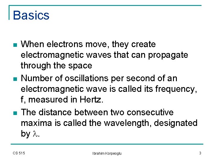 Basics n n n When electrons move, they create electromagnetic waves that can propagate Basics n n n When electrons move, they create electromagnetic waves that can propagate