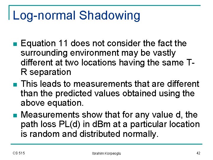 Log-normal Shadowing n n n Equation 11 does not consider the fact the surrounding Log-normal Shadowing n n n Equation 11 does not consider the fact the surrounding