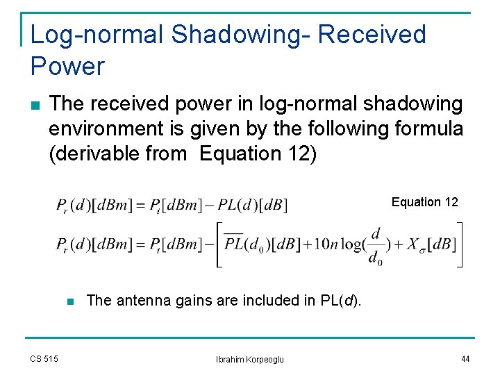 Log-normal Shadowing- Received Power n The received power in log-normal shadowing environment is given Log-normal Shadowing- Received Power n The received power in log-normal shadowing environment is given