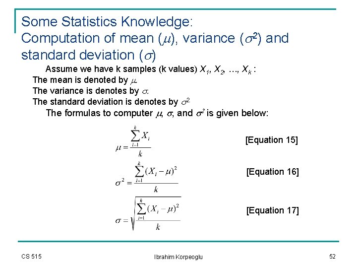 Some Statistics Knowledge: Computation of mean (m), variance (s 2) and standard deviation (s) Some Statistics Knowledge: Computation of mean (m), variance (s 2) and standard deviation (s)
