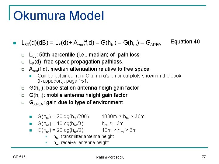 Okumura Model n L 50(d)(d. B) = LF(d)+ Amu(f, d) – G(hte) – G(hre) Okumura Model n L 50(d)(d. B) = LF(d)+ Amu(f, d) – G(hte) – G(hre)