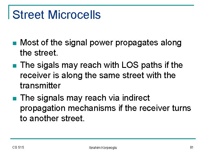 Street Microcells n n n Most of the signal power propagates along the street. Street Microcells n n n Most of the signal power propagates along the street.