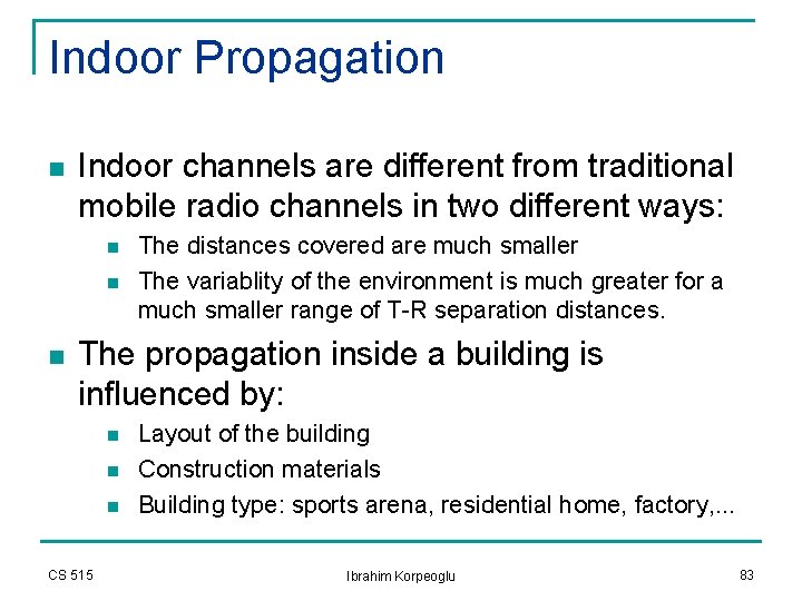 Indoor Propagation n Indoor channels are different from traditional mobile radio channels in two Indoor Propagation n Indoor channels are different from traditional mobile radio channels in two