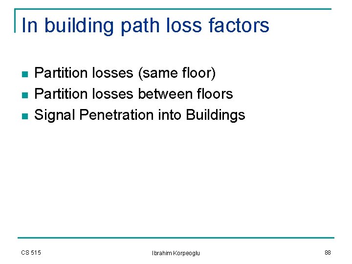 In building path loss factors n n n Partition losses (same floor) Partition losses In building path loss factors n n n Partition losses (same floor) Partition losses