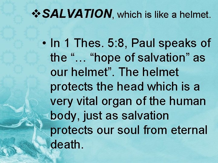 v. SALVATION, which is like a helmet. • In 1 Thes. 5: 8, Paul