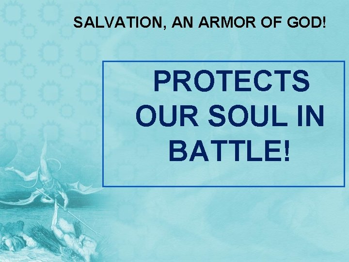 SALVATION, AN ARMOR OF GOD! PROTECTS OUR SOUL IN BATTLE! 