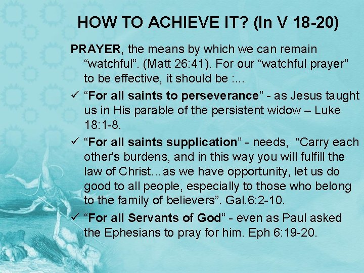 HOW TO ACHIEVE IT? (In V 18 -20) PRAYER, the means by which we