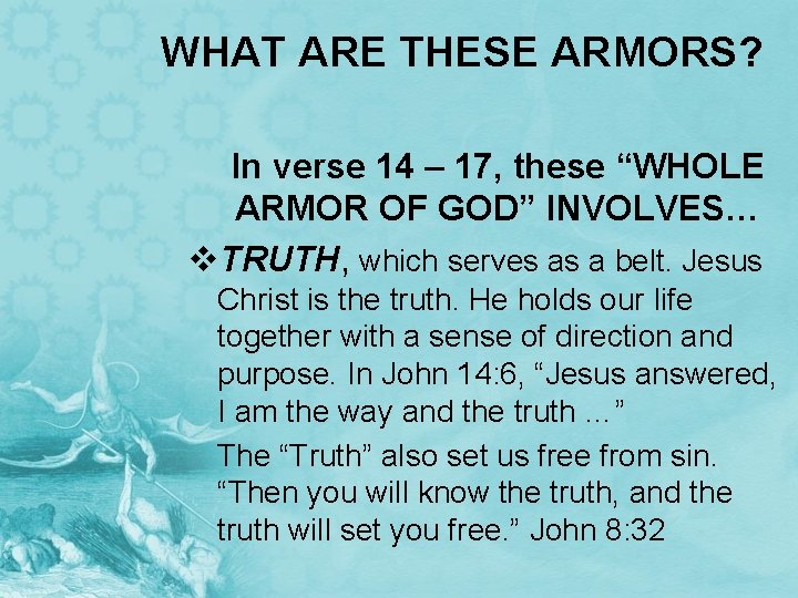 WHAT ARE THESE ARMORS? In verse 14 – 17, these “WHOLE ARMOR OF GOD”