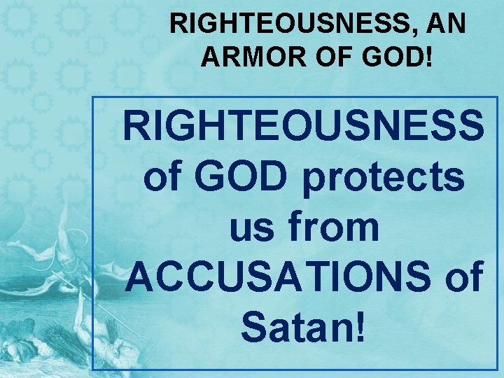 RIGHTEOUSNESS, AN ARMOR OF GOD! RIGHTEOUSNESS of GOD protects us from ACCUSATIONS of Satan!