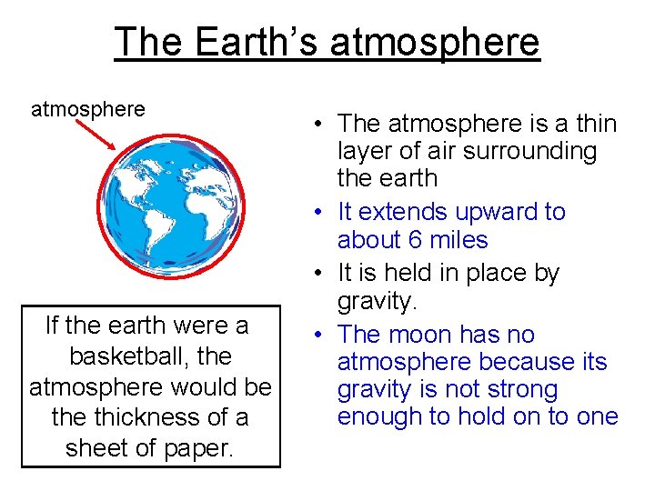 The Earth’s atmosphere If the earth were a basketball, the atmosphere would be thickness