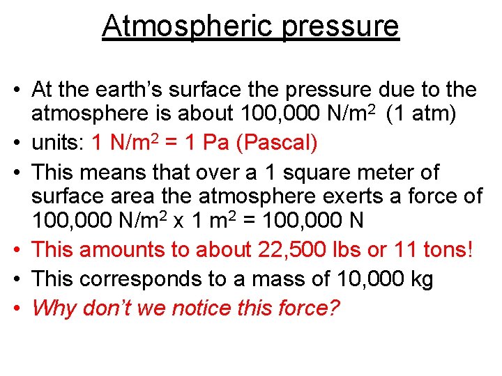 Atmospheric pressure • At the earth’s surface the pressure due to the atmosphere is