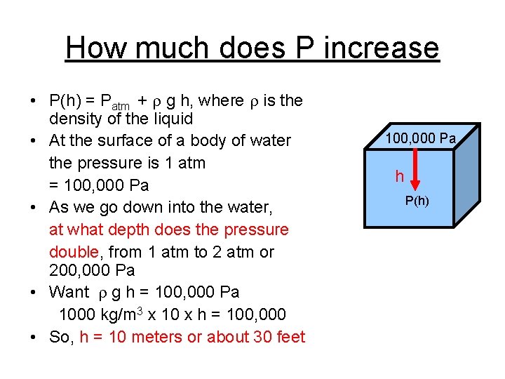 How much does P increase • P(h) = Patm + g h, where is