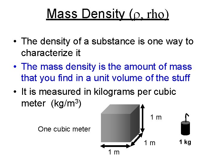 Mass Density ( , rho) • The density of a substance is one way