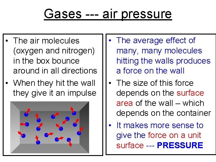 Gases --- air pressure • The air molecules (oxygen and nitrogen) in the box