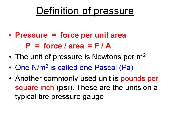 Definition of pressure • Pressure = force per unit area P = force /
