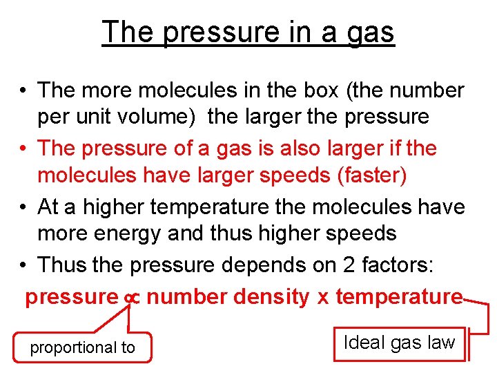 The pressure in a gas • The more molecules in the box (the number