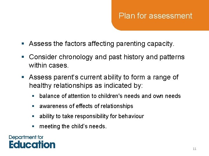 Plan for assessment § Assess the factors affecting parenting capacity. § Consider chronology and