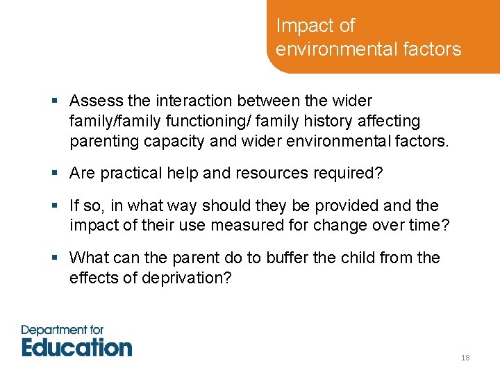 Impact of environmental factors § Assess the interaction between the wider family/family functioning/ family