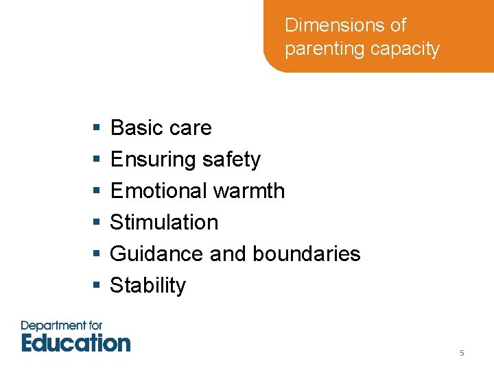 Dimensions of parenting capacity § § § Basic care Ensuring safety Emotional warmth Stimulation