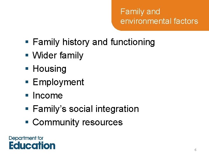 Family and environmental factors § § § § Family history and functioning Wider family