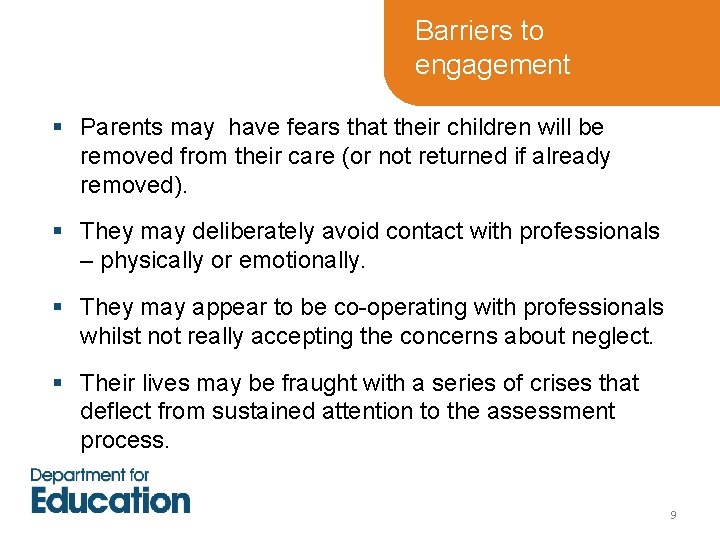 Barriers to engagement § Parents may have fears that their children will be removed