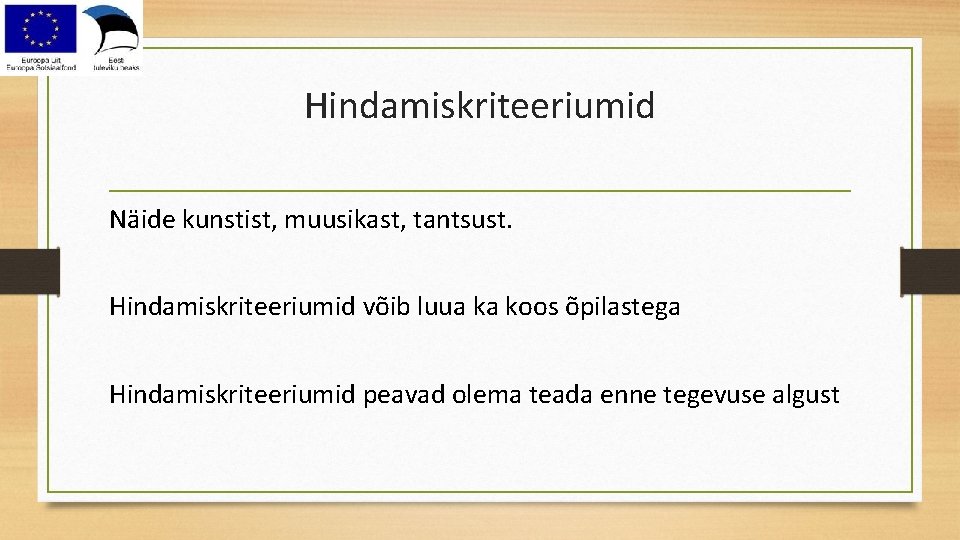 Hindamiskriteeriumid Näide kunstist, muusikast, tantsust. Hindamiskriteeriumid võib luua ka koos õpilastega Hindamiskriteeriumid peavad olema