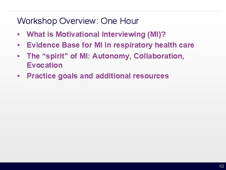 Workshop Overview: One Hour • What is Motivational Interviewing (MI)? • Evidence Base for