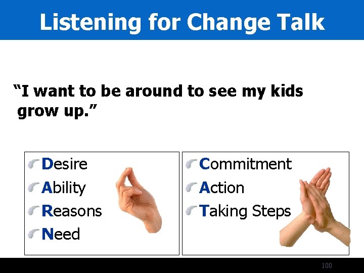 Listening for Change Talk “I want to be around to see my kids grow