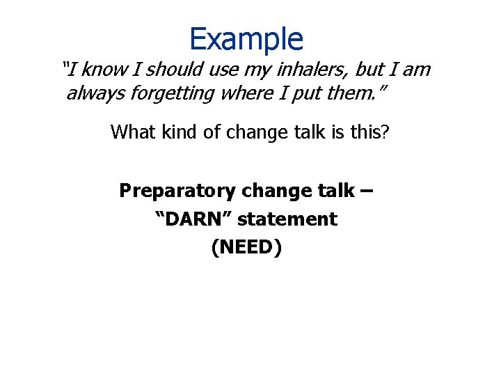 Example “I know I should use my inhalers, but I am always forgetting where