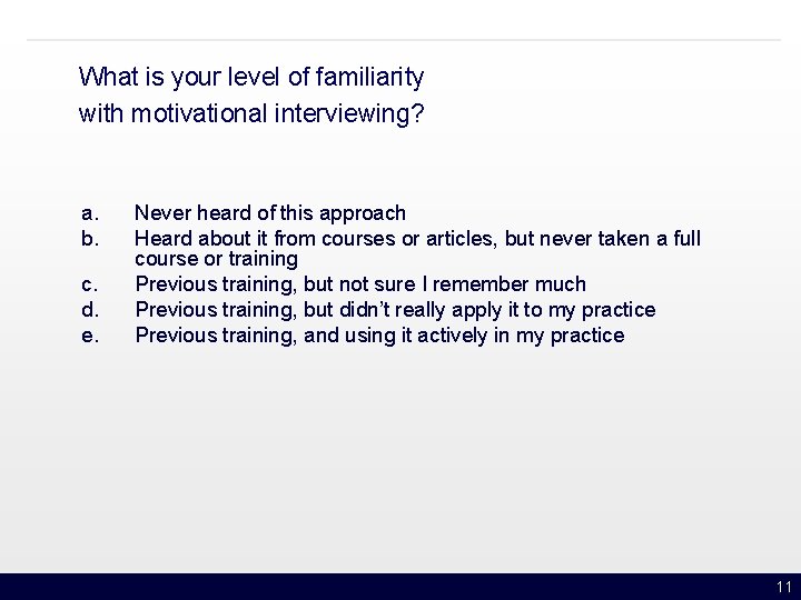 What is your level of familiarity with motivational interviewing? a. b. c. d. e.