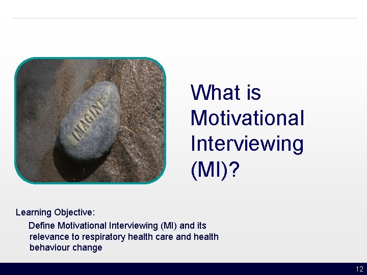 What is Motivational Interviewing (MI)? Learning Objective: Define Motivational Interviewing (MI) and its relevance
