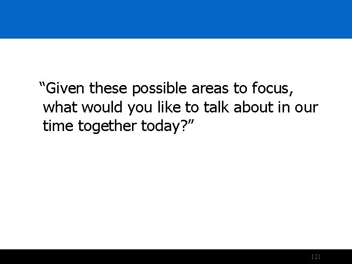 “Given these possible areas to focus, what would you like to talk about in