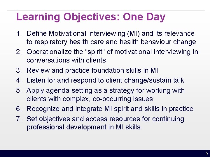 Learning Objectives: One Day 1. Define Motivational Interviewing (MI) and its relevance to respiratory