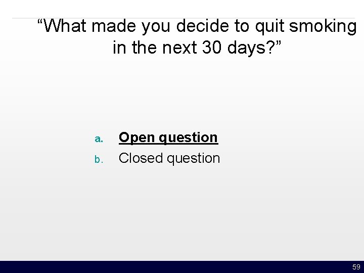 “What made you decide to quit smoking in the next 30 days? ” a.