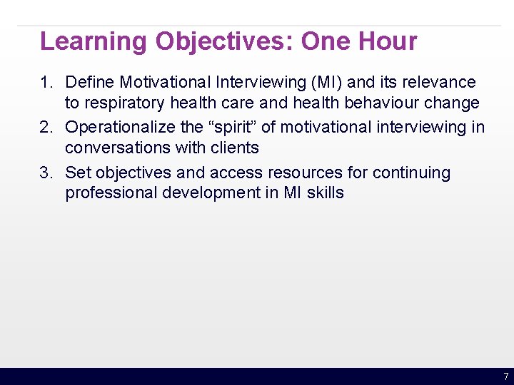 Learning Objectives: One Hour 1. Define Motivational Interviewing (MI) and its relevance to respiratory