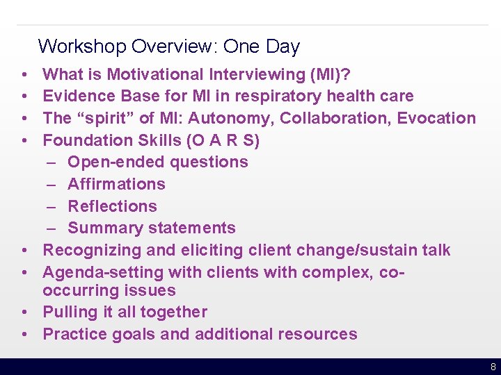 Workshop Overview: One Day • • What is Motivational Interviewing (MI)? Evidence Base for