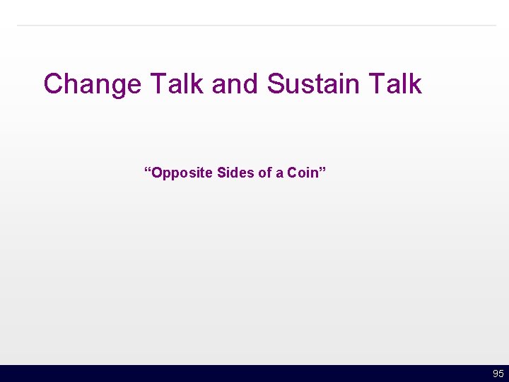 Change Talk and Sustain Talk “Opposite Sides of a Coin” 95 