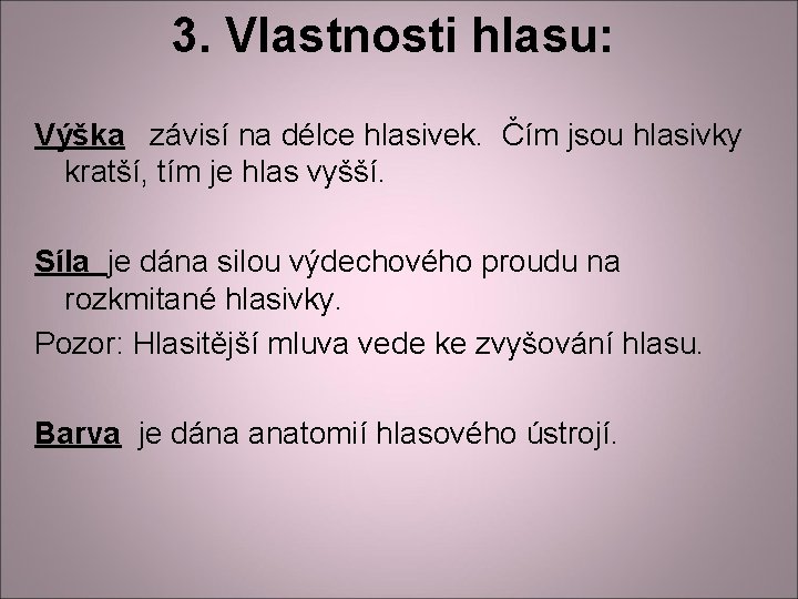 3. Vlastnosti hlasu: Výška závisí na délce hlasivek. Čím jsou hlasivky kratší, tím je 3. Vlastnosti hlasu: Výška závisí na délce hlasivek. Čím jsou hlasivky kratší, tím je