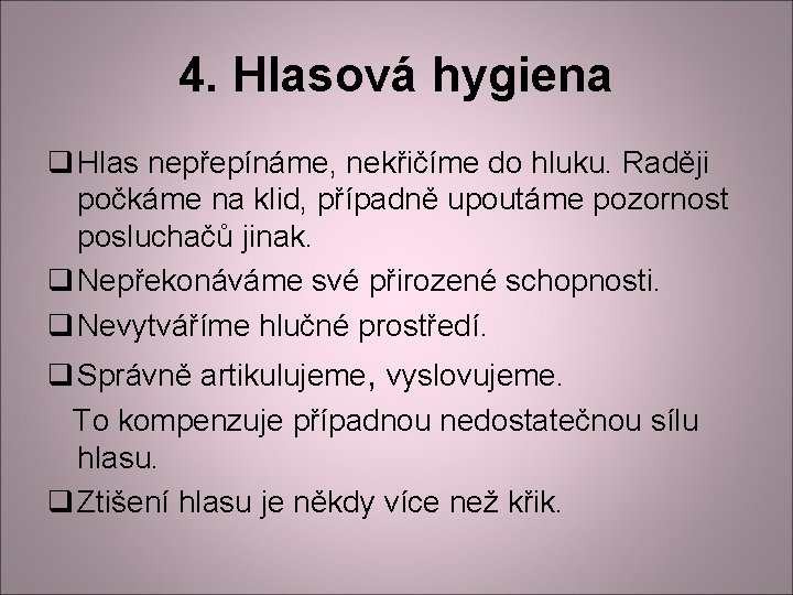 4. Hlasová hygiena q Hlas nepřepínáme, nekřičíme do hluku. Raději počkáme na klid, případně 4. Hlasová hygiena q Hlas nepřepínáme, nekřičíme do hluku. Raději počkáme na klid, případně