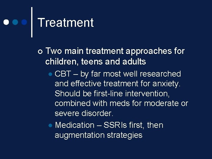 Treatment ¢ Two main treatment approaches for children, teens and adults CBT – by Treatment ¢ Two main treatment approaches for children, teens and adults CBT – by