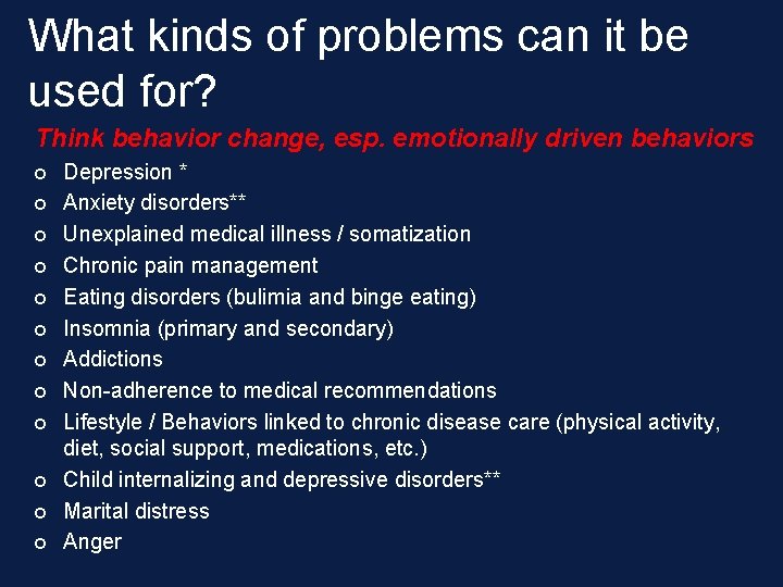 What kinds of problems can it be used for? Think behavior change, esp. emotionally What kinds of problems can it be used for? Think behavior change, esp. emotionally