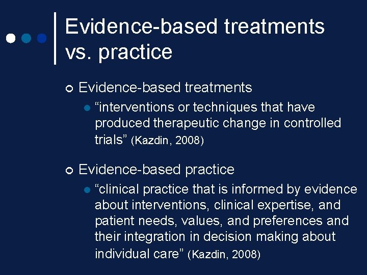 Evidence-based treatments vs. practice ¢ Evidence-based treatments l ¢ “interventions or techniques that have Evidence-based treatments vs. practice ¢ Evidence-based treatments l ¢ “interventions or techniques that have
