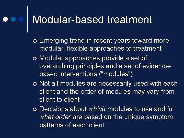 Modular-based treatment ¢ ¢ Emerging trend in recent years toward more modular, flexible approaches Modular-based treatment ¢ ¢ Emerging trend in recent years toward more modular, flexible approaches