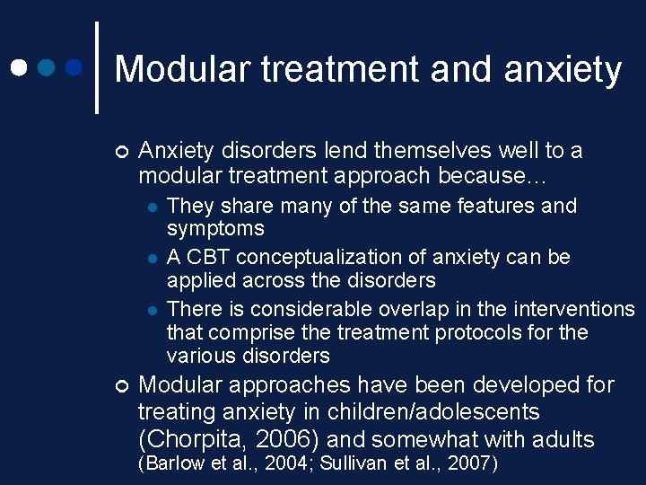 Modular treatment and anxiety ¢ Anxiety disorders lend themselves well to a modular treatment Modular treatment and anxiety ¢ Anxiety disorders lend themselves well to a modular treatment