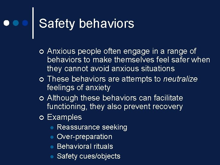 Safety behaviors ¢ ¢ Anxious people often engage in a range of behaviors to Safety behaviors ¢ ¢ Anxious people often engage in a range of behaviors to