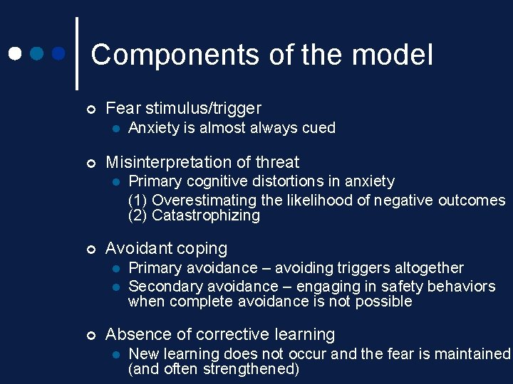 Components of the model ¢ Fear stimulus/trigger l ¢ Misinterpretation of threat l ¢ Components of the model ¢ Fear stimulus/trigger l ¢ Misinterpretation of threat l ¢